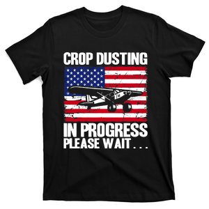 Crop Duster American Crop Dusting In Progress Please Wait T-Shirt