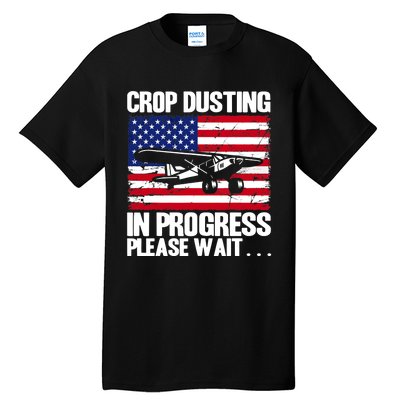 Crop Duster American Crop Dusting In Progress Please Wait Tall T-Shirt