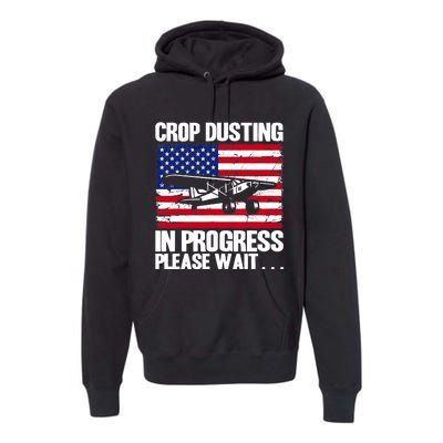 Crop Duster American Crop Dusting In Progress Please Wait Premium Hoodie