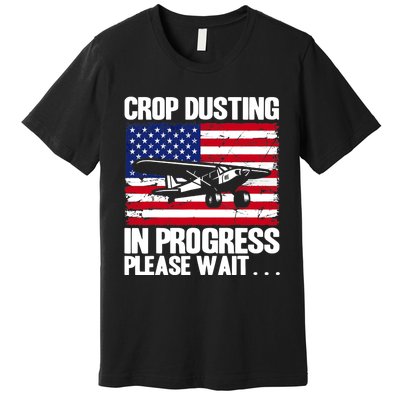 Crop Duster American Crop Dusting In Progress Please Wait Premium T-Shirt