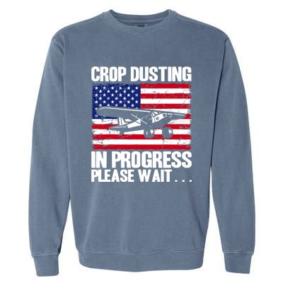 Crop Duster American Crop Dusting In Progress Please Wait Garment-Dyed Sweatshirt