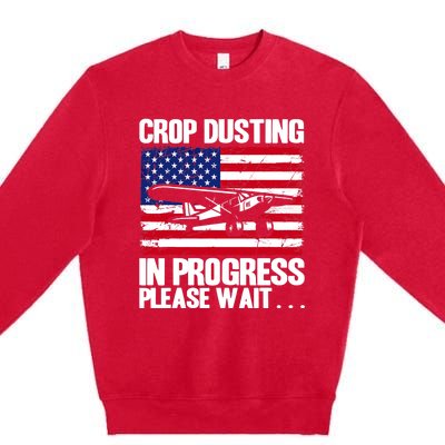 Crop Duster American Crop Dusting In Progress Please Wait Premium Crewneck Sweatshirt