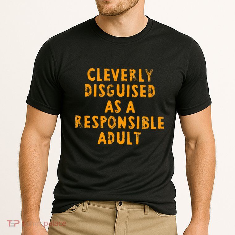 Cleverly Disguised As A Responsible Performance Shirt