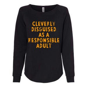 Cleverly Disguised As A Responsible Womens California Wash Sweatshirt