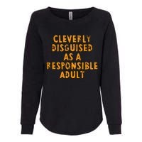 Cleverly Disguised As A Responsible Womens California Wash Sweatshirt