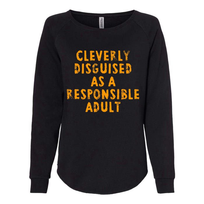 Cleverly Disguised As A Responsible Womens California Wash Sweatshirt