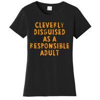 Cleverly Disguised As A Responsible Women's T-Shirt