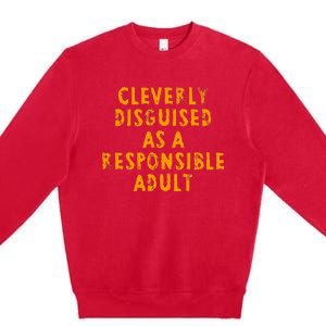 Cleverly Disguised As A Responsible Premium Crewneck Sweatshirt