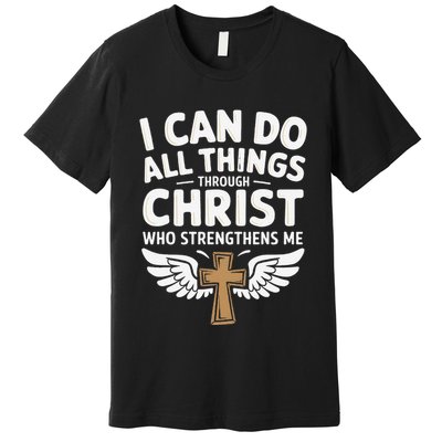 Can Do All Things Through Christ Who Strengthens Me Premium T-Shirt