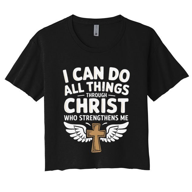 Can Do All Things Through Christ Who Strengthens Me Crop Top