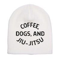 Coffee Dogs And Jiu Jitsu Bjj Short Acrylic Beanie