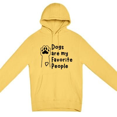 Cute Dogs Are My Favorite People For Puppy Paw Lovers Gift Premium Pullover Hoodie