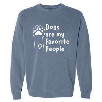 Cute Dogs Are My Favorite People For Puppy Paw Lovers Gift Garment-Dyed Sweatshirt