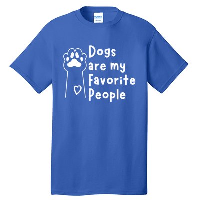 Cute Dogs Are My Favorite People For Puppy Paw Lovers Gift Tall T-Shirt