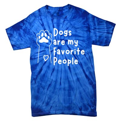 Cute Dogs Are My Favorite People For Puppy Paw Lovers Gift Tie-Dye T-Shirt