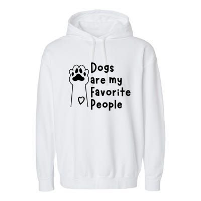 Cute Dogs Are My Favorite People For Puppy Paw Lovers Gift Garment-Dyed Fleece Hoodie