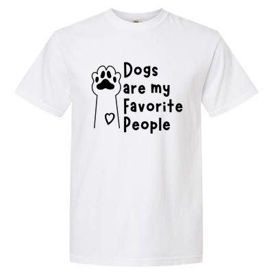 Cute Dogs Are My Favorite People For Puppy Paw Lovers Gift Garment-Dyed Heavyweight T-Shirt