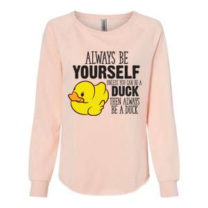 Cute Duck Always Be Yourself Unless You Can Be A Duck Gift Womens California Wash Sweatshirt