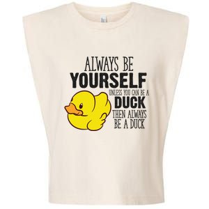 Cute Duck Always Be Yourself Unless You Can Be A Duck Gift Garment-Dyed Women's Muscle Tee