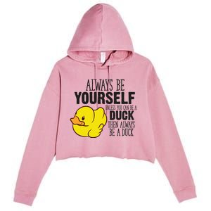 Cute Duck Always Be Yourself Unless You Can Be A Duck Gift Crop Fleece Hoodie