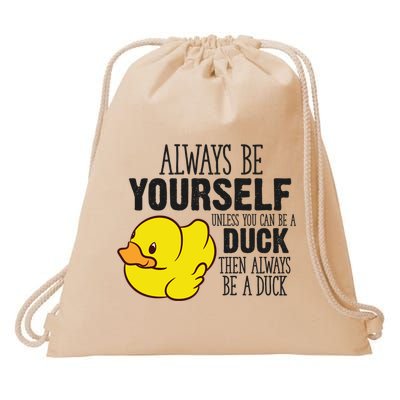 Cute Duck Always Be Yourself Unless You Can Be A Duck Gift Drawstring Bag