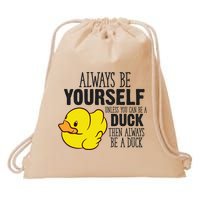 Cute Duck Always Be Yourself Unless You Can Be A Duck Gift Drawstring Bag