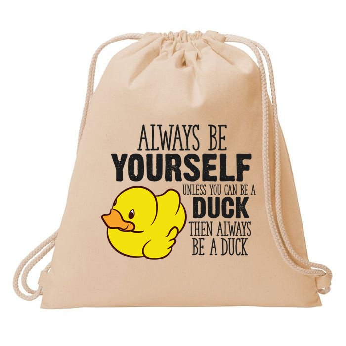 Cute Duck Always Be Yourself Unless You Can Be A Duck Gift Drawstring Bag