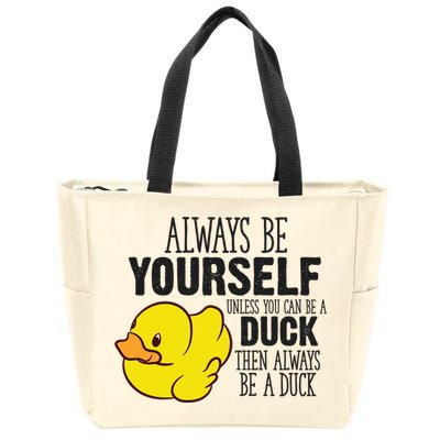 Cute Duck Always Be Yourself Unless You Can Be A Duck Gift Zip Tote Bag