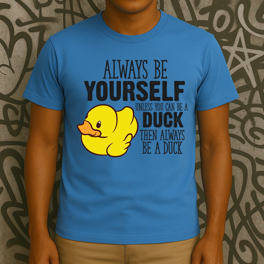 Cute Duck Always Be Yourself Unless You Can Be A Duck Gift T-Shirt