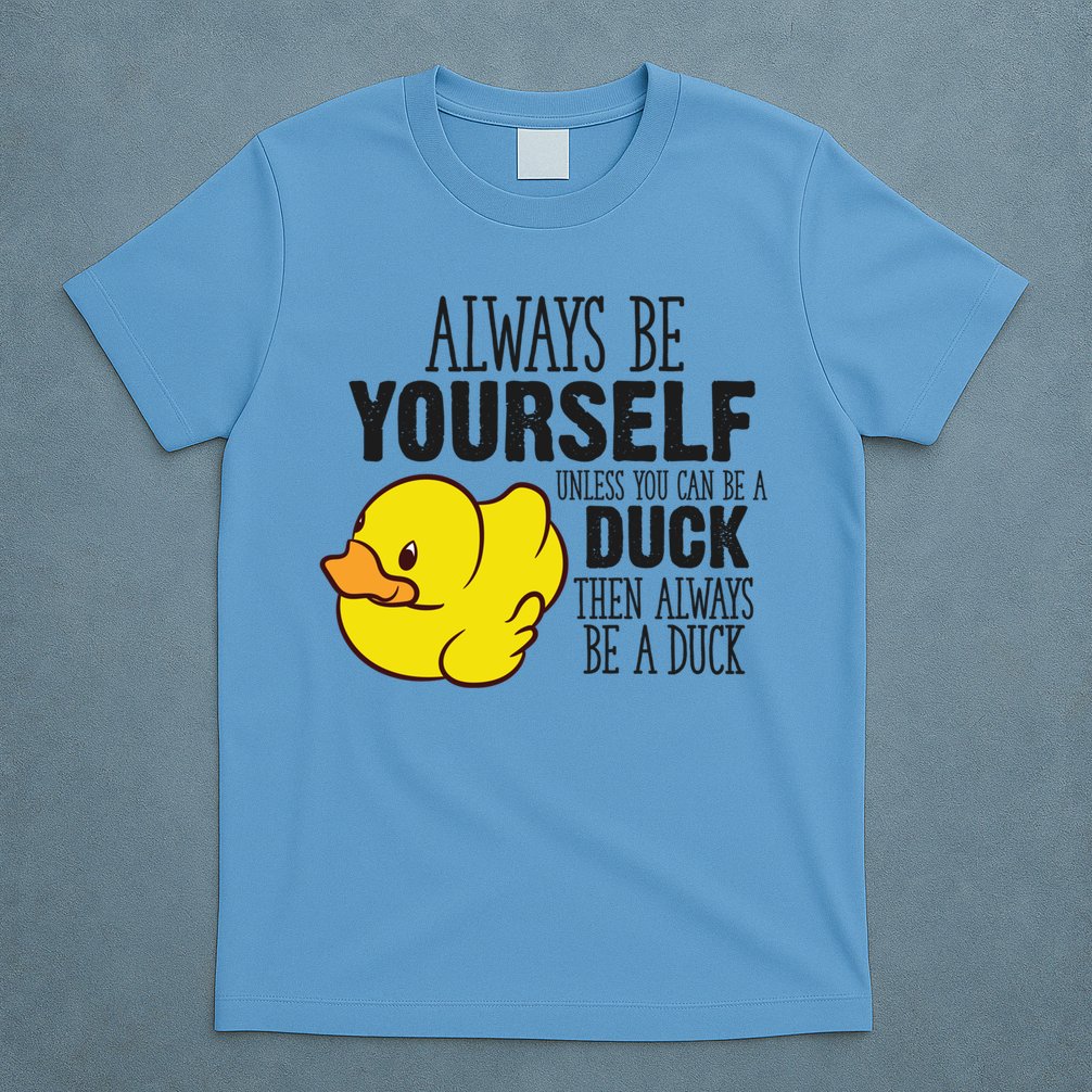Cute Duck Always Be Yourself Unless You Can Be A Duck Gift T-Shirt