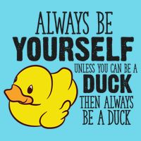 Cute Duck Always Be Yourself Unless You Can Be A Duck Gift T-Shirt