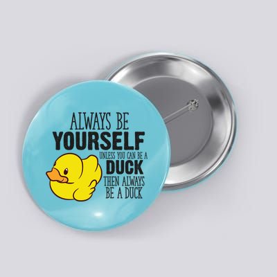 Cute Duck Always Be Yourself Unless You Can Be A Duck Gift Button