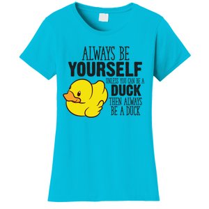 Cute Duck Always Be Yourself Unless You Can Be A Duck Gift Women's T-Shirt