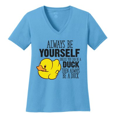 Cute Duck Always Be Yourself Unless You Can Be A Duck Gift Women's V-Neck T-Shirt