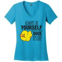 Cute Duck Always Be Yourself Unless You Can Be A Duck Gift Women's V-Neck T-Shirt