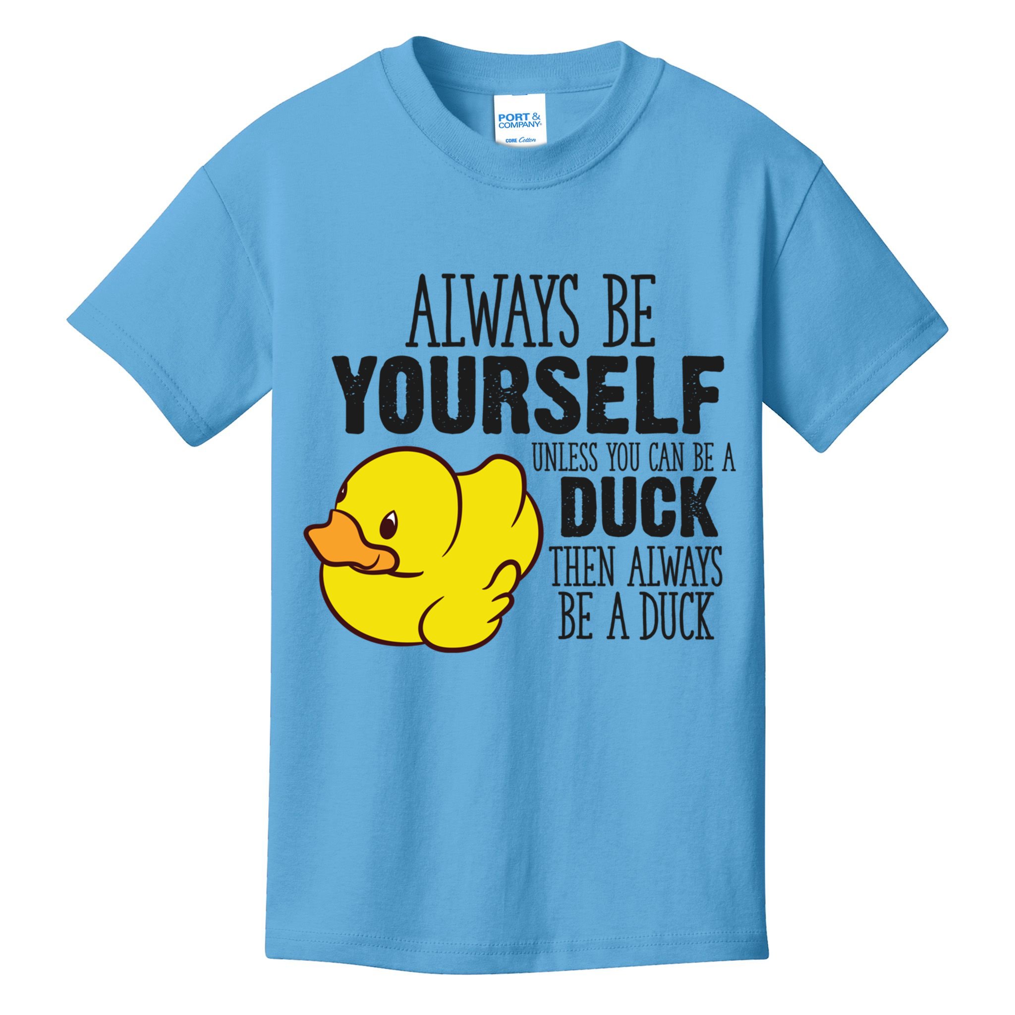 Cute Duck Always Be Yourself Unless You Can Be A Duck Gift Kids T-Shirt