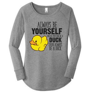 Cute Duck Always Be Yourself Unless You Can Be A Duck Gift Women's Perfect Tri Tunic Long Sleeve Shirt