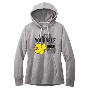 Cute Duck Always Be Yourself Unless You Can Be A Duck Gift Women's Fleece Hoodie