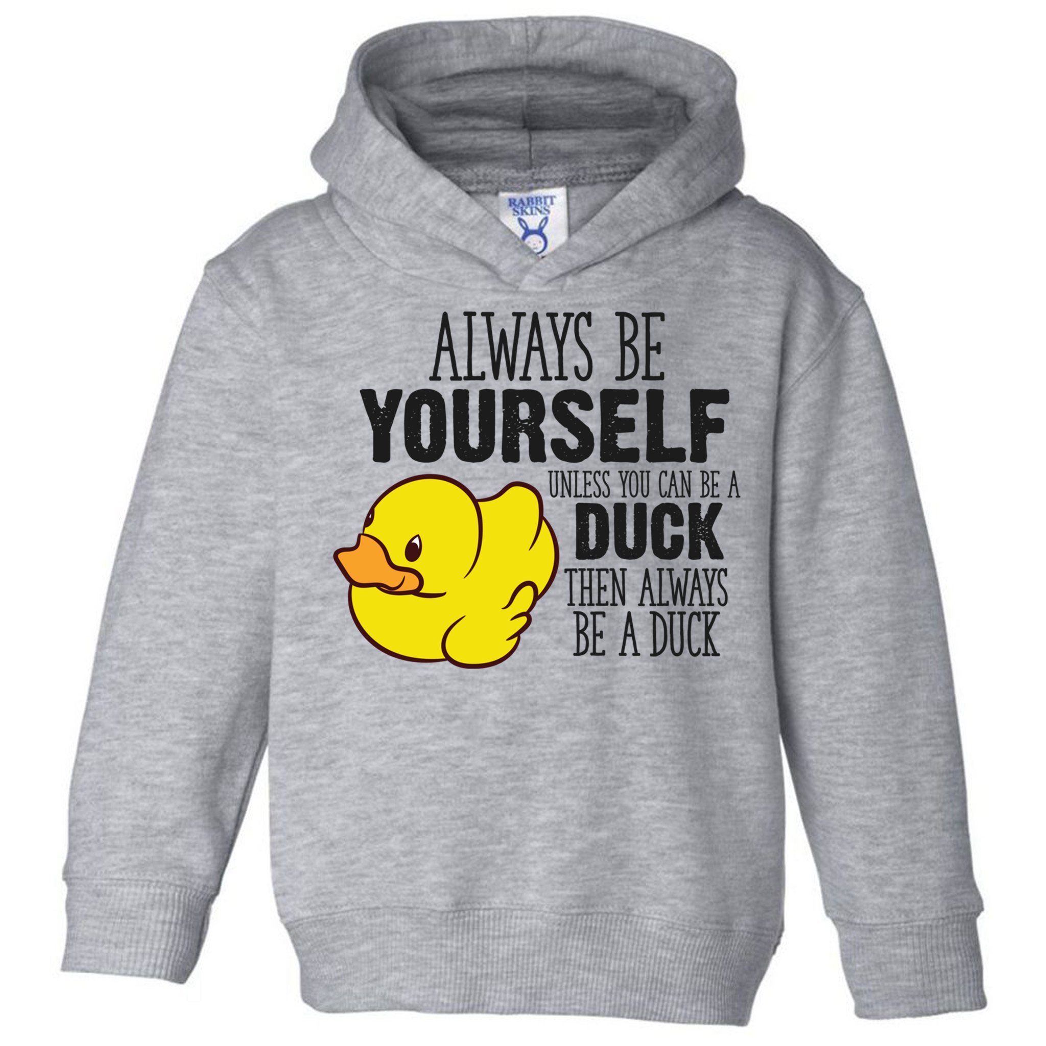Cute Duck Always Be Yourself Unless You Can Be A Duck Gift Toddler Hoodie