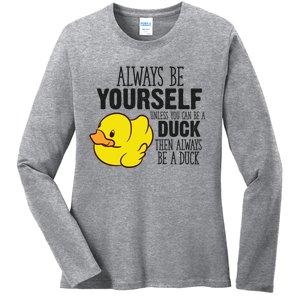 Cute Duck Always Be Yourself Unless You Can Be A Duck Gift Ladies Long Sleeve Shirt