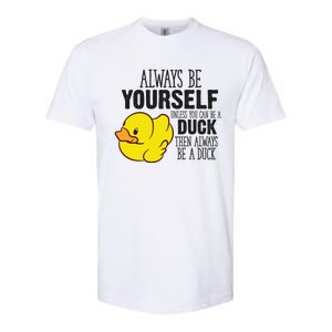 Cute Duck Always Be Yourself Unless You Can Be A Duck Gift Softstyle CVC T-Shirt