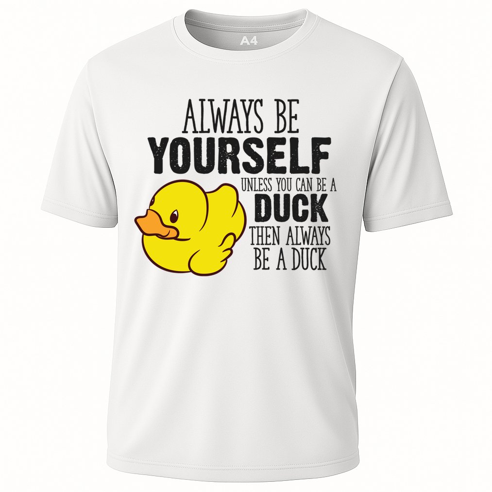 Cute Duck Always Be Yourself Unless You Can Be A Duck Gift Cooling Performance Crew T-Shirt