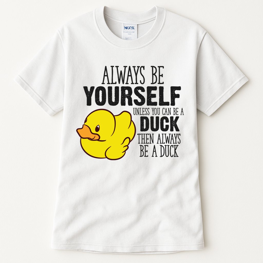 Cute Duck Always Be Yourself Unless You Can Be A Duck Gift Tall T-Shirt