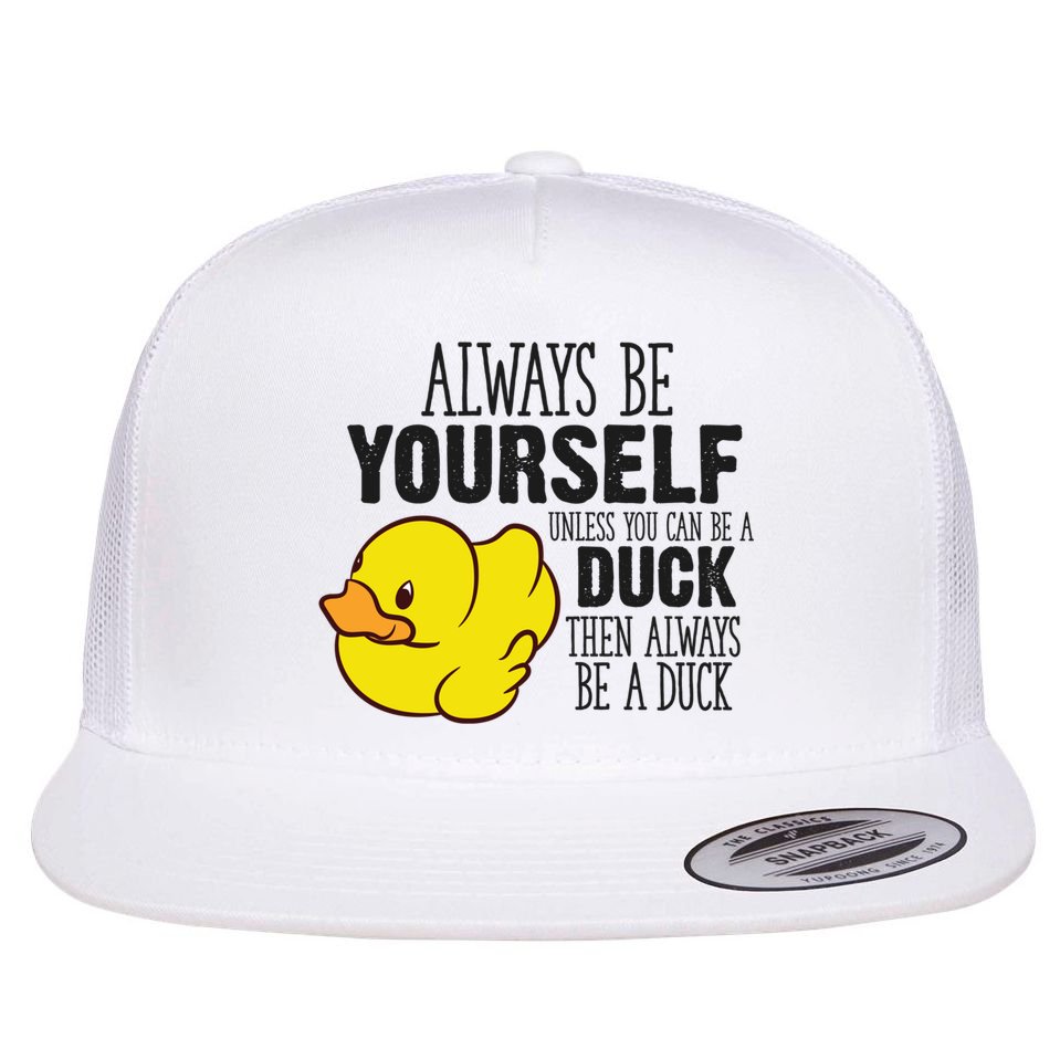 Cute Duck Always Be Yourself Unless You Can Be A Duck Gift Flat Bill Trucker Hat
