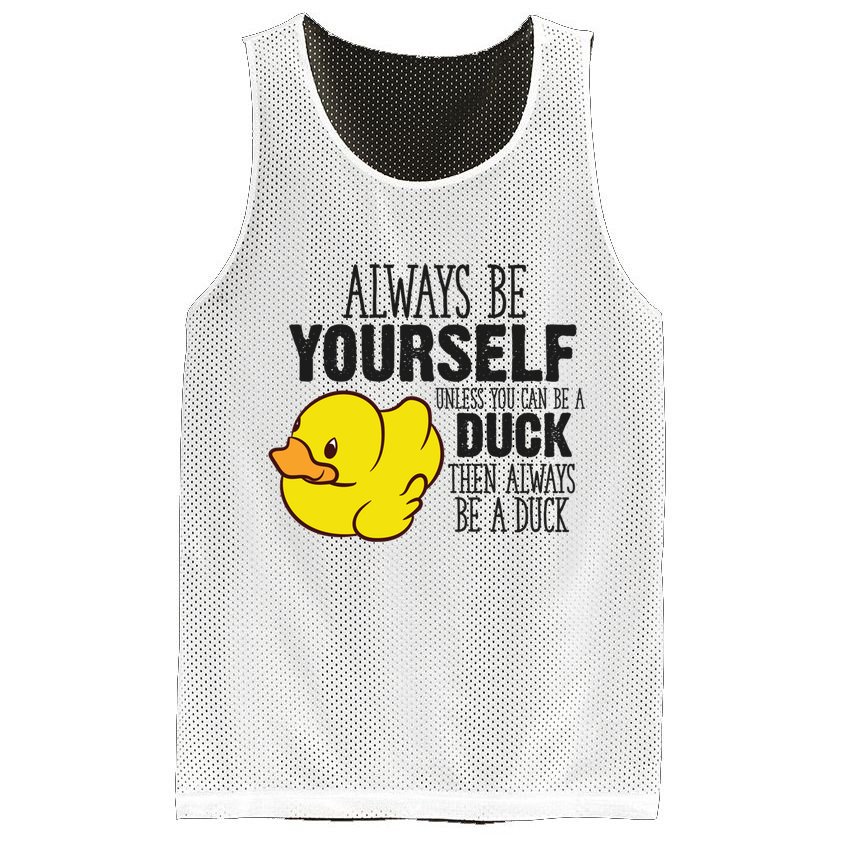 Cute Duck Always Be Yourself Unless You Can Be A Duck Gift Mesh Reversible Basketball Jersey Tank