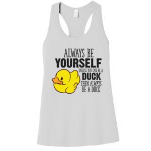 Cute Duck Always Be Yourself Unless You Can Be A Duck Gift Women's Racerback Tank