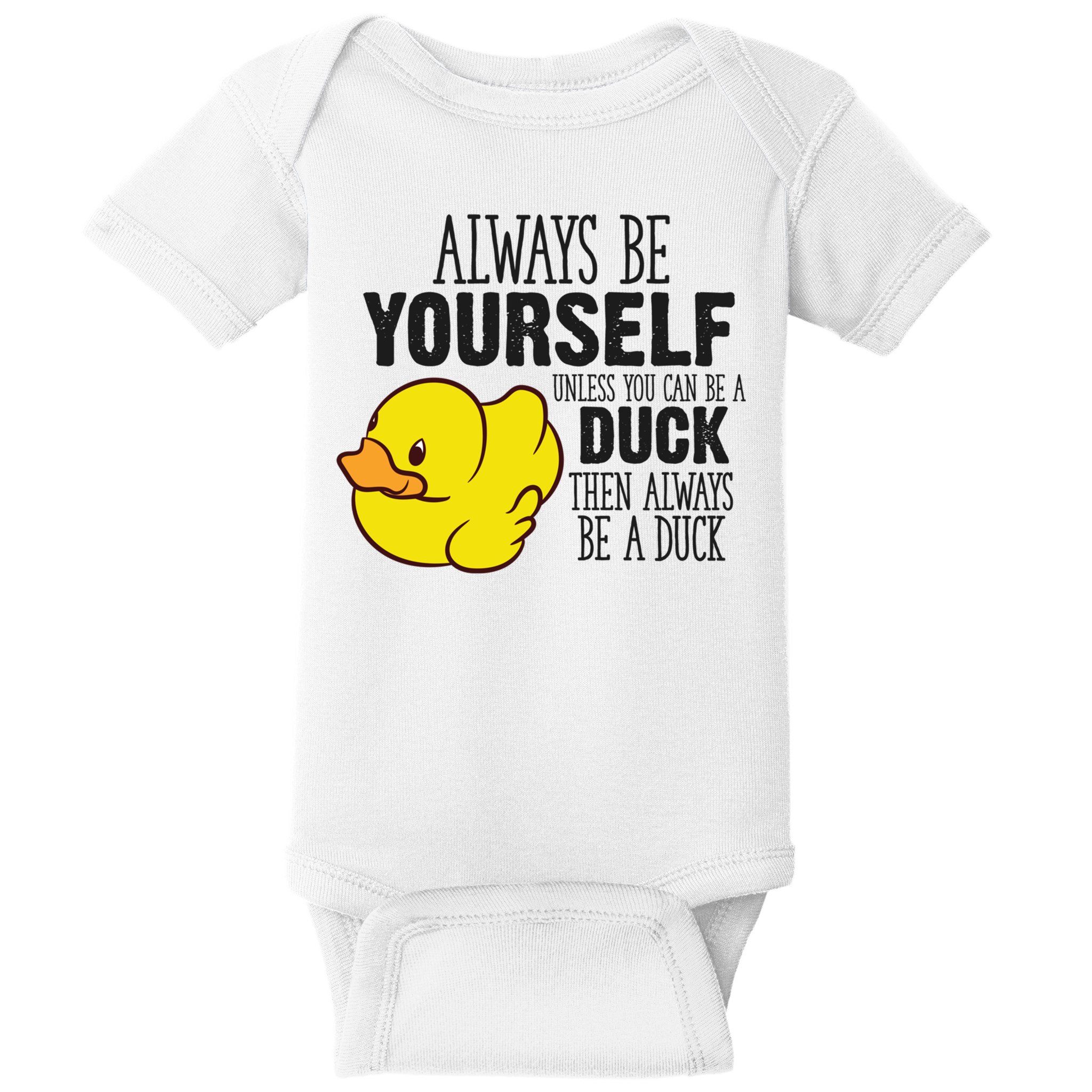 Cute Duck Always Be Yourself Unless You Can Be A Duck Gift Baby Bodysuit