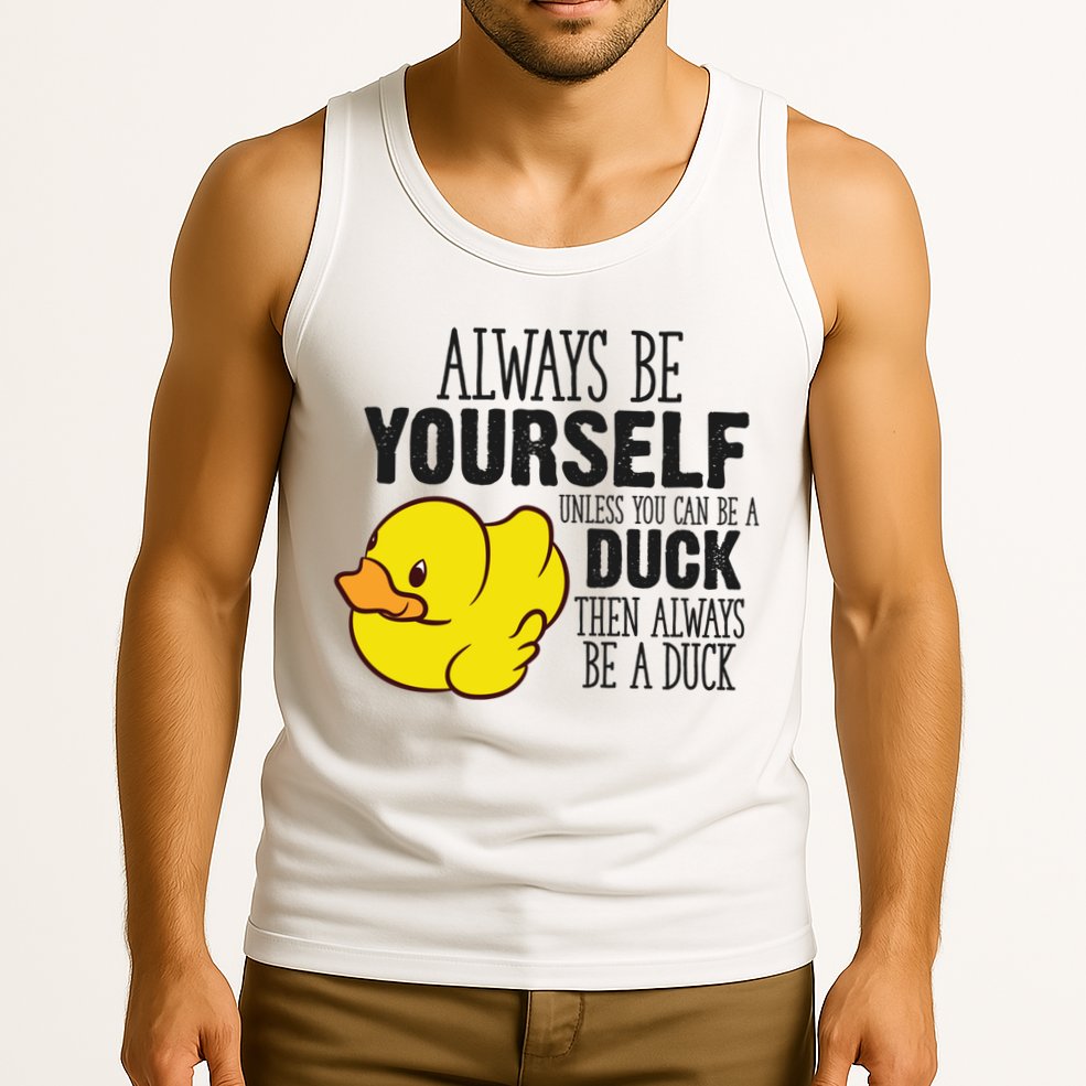 Cute Duck Always Be Yourself Unless You Can Be A Duck Gift Tank Top