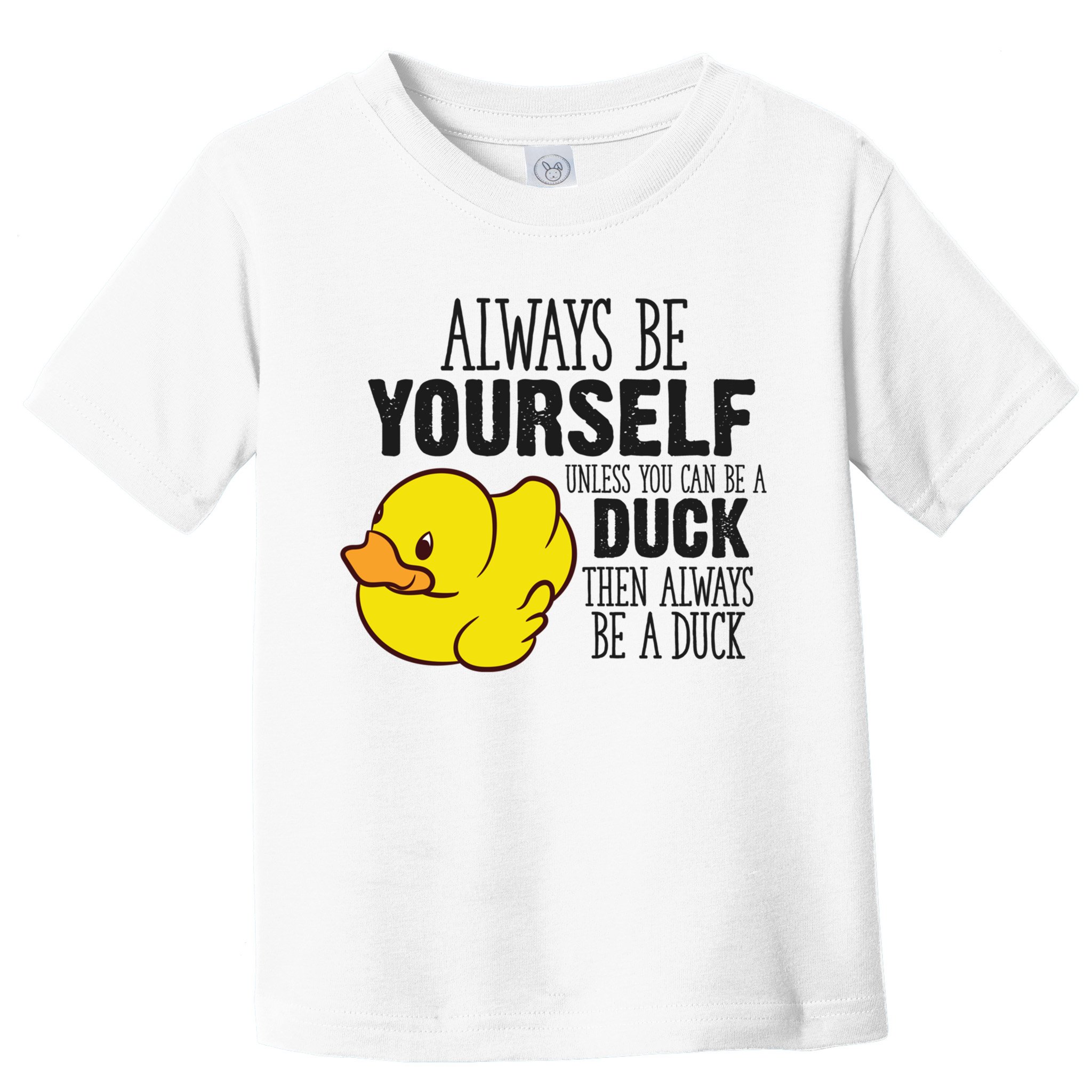 Cute Duck Always Be Yourself Unless You Can Be A Duck Gift Toddler T-Shirt