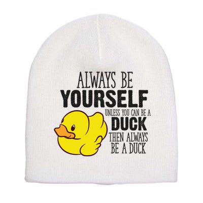 Cute Duck Always Be Yourself Unless You Can Be A Duck Gift Short Acrylic Beanie